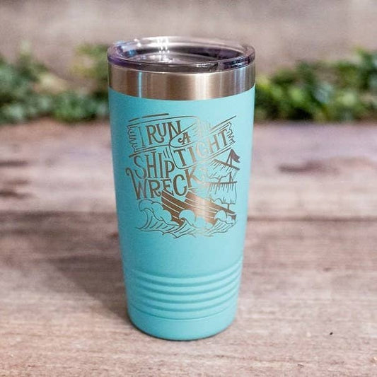 I Run a Tight Shipwreck - Engraved 16 oz Wine Tumbler(Color is Coral NOT teal)